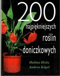 Zdjęcie nr 1 okładki Heitz Halina, Kogel Andrea 200 najpiękniejszych roślin doniczkowych.