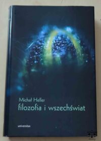 Miniatura okładki Heller Michał Filozofia i wszechświat. Wybór pism.