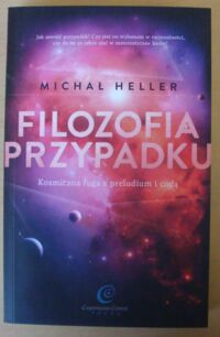 Zdjęcie nr 1 okładki Heller Michał Filozofia przypadku. Kosmiczna fuga z preludium i codą.