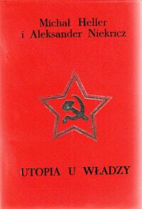 Zdjęcie nr 1 okładki Heller Michał, Niekricz Aleksander Utopia u władzy. Historia Związku Sowieckiego. Tom I-II + aneks.