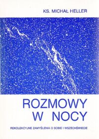 Miniatura okładki Heller Michał Rozmowy w nocy. Rekolekcyjne zamyślenia o sobie i wszechświecie.