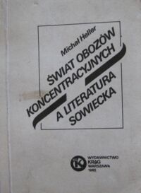 Zdjęcie nr 1 okładki Heller Michał Świat obozów koncentracyjnych a literatura sowiecka.