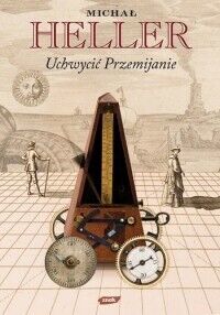 Miniatura okładki Heller Michał Uchwycić przemijanie. 