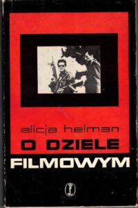 Zdjęcie nr 1 okładki Helman Alicja O dziele filmowym. Materiał - technika - budowa.