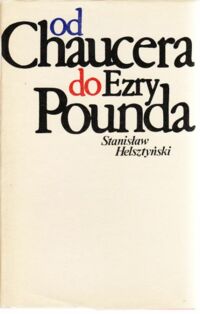 Miniatura okładki Helsztyński Stanisław Od Chaucera do Ezry Pounda.