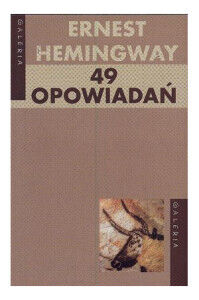 Miniatura okładki Hemingway Ernest 49 opowiadań. /Galeria/