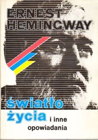 Miniatura okładki Hemingway Ernest Światło życia i inne opowiadania.