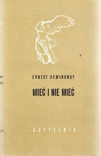 Miniatura okładki Hemingway Ernest /tłum. Krystyna Tarnowska/ Mieć i nie mieć. /Nike/