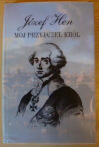 Miniatura okładki Hen Józef Mój przyjaciel król. Opowieść o Stanisławie Auguście.