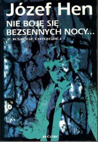 Zdjęcie nr 1 okładki Hen Józef Nie boję się bezsennych nocy... Z księgi drugiej.