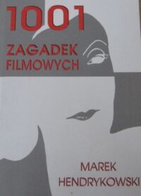 Miniatura okładki Hendrykowski Marek 1001 zagadek filmowych.
