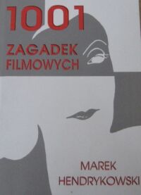 Zdjęcie nr 1 okładki Hendrykowski Marek 1001 zagadek filmowych.