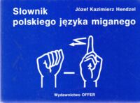 Zdjęcie nr 1 okładki Hendzel Józef Kazimierz Słownik polskiego języka miganego.