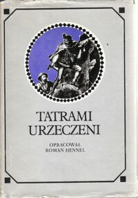 Zdjęcie nr 1 okładki Hennel Roman /wybór, oprac./ Tatrami urzeczeni. Dawna turystyka w słowie i obrazie.