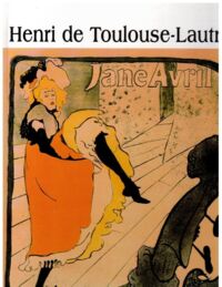 Zdjęcie nr 1 okładki  Henri de Toulouse-Lautrec 1864-1901. /Wielka Kolekcja Słynnych Malarzy 24/