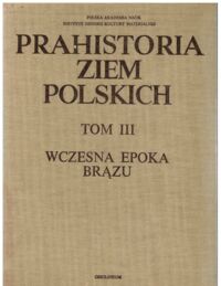 Zdjęcie nr 1 okładki Hensel Witold Prahistoria ziem polskich. Tom III: Wczesna epoka brązu.