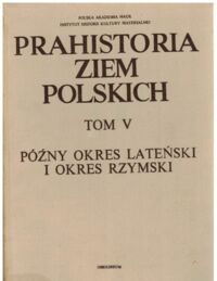 Miniatura okładki Hensel Witold Prahistoria ziem polskich. Tom V: Późny okres lateński i okres rzymski.