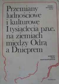 Miniatura okładki Hensel Witold /red./ Przemiany ludnościowe i kulturowe I tysiąclecia p.n.e. na ziemiach między Odrą a Dnieprem. Materiały z polsko-radzieckiego sympozjum paleodemograficznego. Warszawa, 6-9 grudnia 1977.