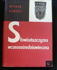 Miniatura okładki Hensel Witold Słowiańszczyzna wczesnośredniowieczna. Zarys kultury materialnej.