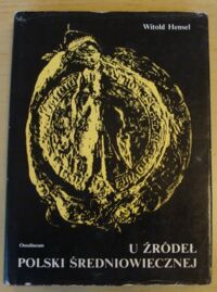 Zdjęcie nr 1 okładki Hensel Witold U źródeł Polski średniowiecznej.