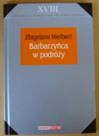 Miniatura okładki Herbert Zbigniew Barbarzyńca w podróży. /Biblioteka Polityki. Polska Literatura Współczesna. Tom XVIII/