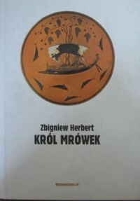 Zdjęcie nr 1 okładki Herbert Zbigniew Król mrówek. Prywatna mitologia.