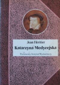 Miniatura okładki Heritier Jean Katarzyna Medycejska. /Biografie Sławnych Ludzi/
