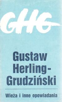 Zdjęcie nr 1 okładki Herling-Grudziński Gustaw Wieża i inne opowiadania.