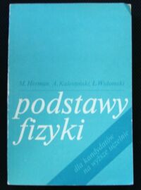 Miniatura okładki Herman M., Kalestyński A., Widomski L. Podstawy fizyki dla kandydatów na wyższe uczelnie.