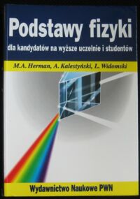 Zdjęcie nr 1 okładki Herman M.A., Kalestyński A., Widomski L. Podstawy fizyki dla kandydatów na wyższe uczelnie i studentów.