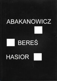 Zdjęcie nr 1 okładki Hermansdorfer Mariusz Abakanowicz. Bereś. Hasior. /Kolekcja Sztuki XX wieku/