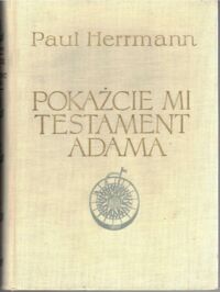 Miniatura okładki Herrmann Paul Pokażcie mi testament Adama. Na szlakach nowożytnych odkryć geograficznych. /Ceram/