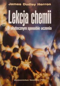 Zdjęcie nr 1 okładki Herron James Dudley Lekcja chemii. O skutecznym sposobie uczenia.