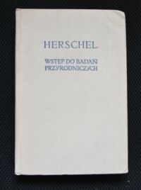 Zdjęcie nr 1 okładki Herschel John Frederick William Wstęp do badań przyrodniczych. /Biblioteka Klasyków Filozofii/