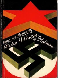 Miniatura okładki Herwarth Hans von Między Hitlerem a Stalinem. Wspomnienia dyplomaty i oficera niemieckiego 1931-1945.