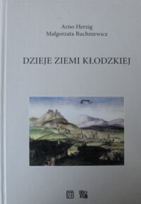 Zdjęcie nr 1 okładki Herzig Arno, Ruchniewicz Małgorzata Dzieje Ziemi Kłodzkiej.