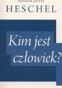 Miniatura okładki Heschel Joshua Abraham Kim jest człowiek?