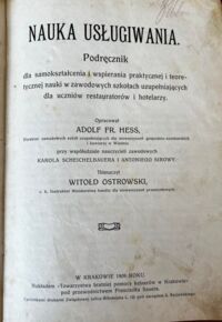 Miniatura okładki Hess Adolf Fr. Nauka usługiwania. Podręcznik dla samokształcenia i wspierania praktycznej i teoretycznej nauki w zawodowych szkołach uzupełniających dla uczniów restauratorów i hotelarzy.