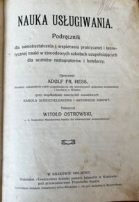 Zdjęcie nr 1 okładki Hess Adolf Fr. Nauka usługiwania. Podręcznik dla samokształcenia i wspierania praktycznej i teoretycznej nauki w zawodowych szkołach uzupełniających dla uczniów restauratorów i hotelarzy.