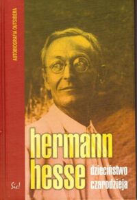 Miniatura okładki Hesse Herman Dzieciństwo czarodzieja i inne prozy autobiograficzne.