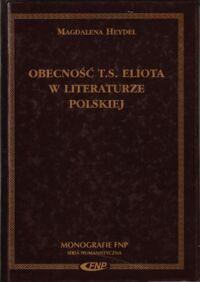 Miniatura okładki Heydel Magdalena Obecność T.S. Eliota w literaturze polskiej. /Monografie Fundacji na Rzecz Nauki Polskiej/