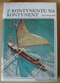 Miniatura okładki Heyerdahl Thor Z kontynentu na kontynent. Początki żeglugi i migracji. /Historia Morska/