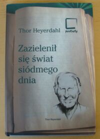 Miniatura okładki Heyerdahl Thor Zazielenił się świat siódmego dnia.