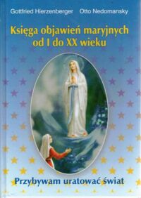 Miniatura okładki Hierzenberger Gottfried, Nedomansky Księga objawień maryjnych od I do XX wieku.