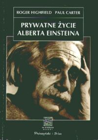 Miniatura okładki Highfield Roger  Carter Paul Prywatne życie Alberta Einsteina. /Na Scieżkach Nauki/