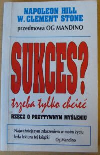 Zdjęcie nr 1 okładki Hill Napoleon, Stone W. Clement Sukces? Trzeba tylko chcieć!