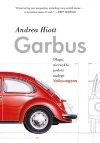 Zdjęcie nr 1 okładki Hiott Andrea Garbus. Długa, niezwykła podróż małego Volkswagena. 