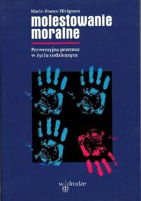 Zdjęcie nr 1 okładki Hirigoyen Marie - France Molestowanie moralne. Perwesyjna przemoc w życiu codziennym.