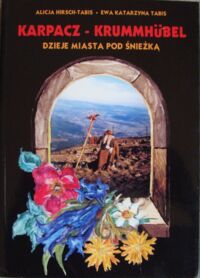 Zdjęcie nr 1 okładki Hirsch-Tabis Alicja, Tabis Ewa Katarzyna Karpacz-Krummhubel dzieje miasta pod Śnieżką.