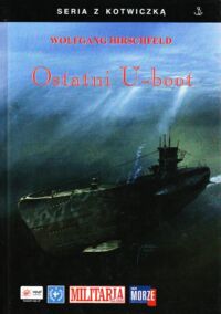 Zdjęcie nr 1 okładki Hirschfeld Wolfgang Ostatni U-boot. /Seria z Kotwiczką/